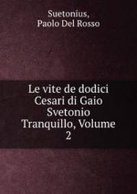 Le vite de dodici Cesari di Gaio Svetonio Tranquillo, Volume 2