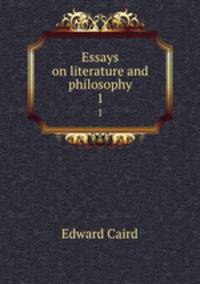Essays on literature and philosophy. 1
