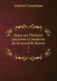 Essai sur l`histoire ancienne et moderne de la nouvelle Russie. 1