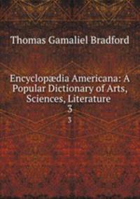 Encyclopdia Americana: A Popular Dictionary of Arts, Sciences, Literature .. 3