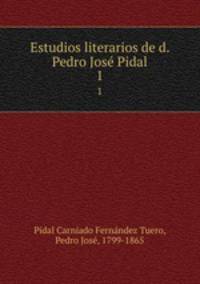 Estudios literarios de d. Pedro Jose Pidal. 1