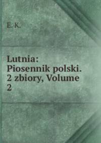 Lutnia: Piosennik polski. 2 zbiory, Volume 2