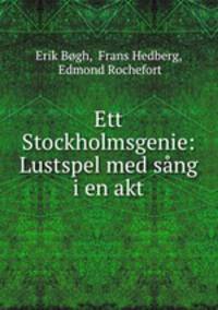 Ett Stockholmsgenie: Lustspel med sang i en akt