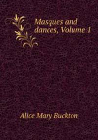 Masques and dances, Volume 1