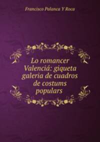 Lo romancer Valencia: giqueta galeria de cuadros de costums populars .