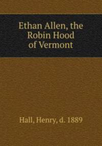 Ethan Allen, the Robin Hood of Vermont