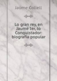 Lo gran rey, en Jaume Ier, lo Conquistador: biografia popular