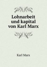 Lohnarbeit und kapital von Karl Marx
