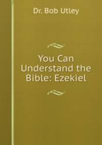 You Can Understand the Bible: Ezekiel
