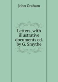 Letters, with illustrative documents ed. by G. Smythe.