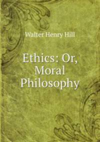 Ethics: Or, Moral Philosophy