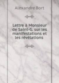Lettre a Monsieur de Saint-G. sur les manifestations et les revelations .