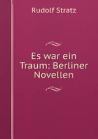 Es war ein Traum: Berliner Novellen