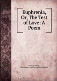 Euphrenia, Or, The Test of Love: A Poem