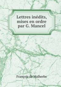 Lettres inedits, mises en ordre par G. Mancel