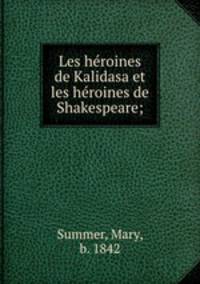Les heroines de Kalidasa et les heroines de Shakespeare;