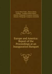 Europe and America: Report of the Proceedings at an Inauguration Banquet .