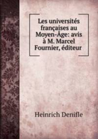 Les universites francaises au Moyen-Age: avis a M. Marcel Fournier, editeur .