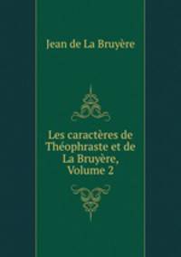 Les caracteres de Theophraste et de La Bruyere, Volume 2
