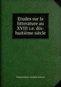 Etudes sur la litterature au XVIII i.e. dix-huitieme siecle