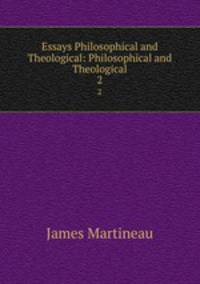 Essays Philosophical and Theological: Philosophical and Theological. 2