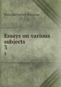 Essays on various subjects. 3