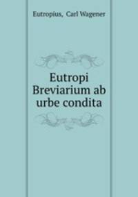 Eutropi Breviarium ab urbe condita