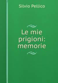 Le mie prigioni: memorie