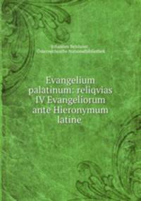 Evangelium palatinum: reliqvias IV Evangeliorum ante Hieronymum latine .