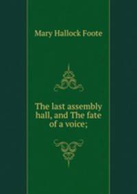The last assembly hall, and The fate of a voice;