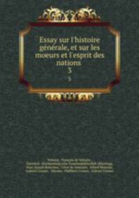 Essay sur l`histoire gnrale, et sur les moeurs et l`esprit des nations .. 3