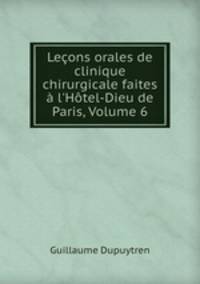 Lecons orales de clinique chirurgicale faites a l