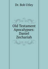 Old Testament Apocalypses: Daniel & Zechariah