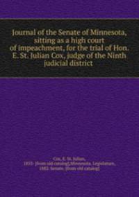 Journal of the Senate of Minnesota, sitting as a high court of impeachment, for the trial of Hon. E. St. Julian Cox, judge of the Ninth judicial district