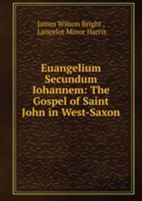Euangelium Secundum Iohannem: The Gospel of Saint John in West-Saxon