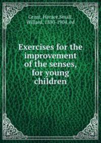 Exercises for the improvement of the senses, for young children