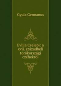 Evlija Cselebi: a xvii. szazadbeli torokorszagi czehekrol