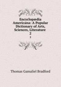 Encyclopdia Americana: A Popular Dictionary of Arts, Sciences, Literature .. 2
