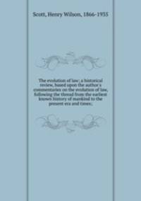 The evolution of law; a historical review, based upon the author