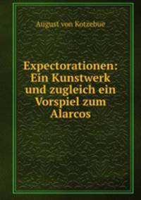 Expectorationen: Ein Kunstwerk und zugleich ein Vorspiel zum Alarcos