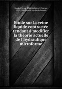Etude sur la veine liquide contractee tendant a modifier la theorie actuelle de l