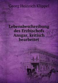 Lebensbeschreibung des Erzbischofs Ansgar, kritisch bearbeitet