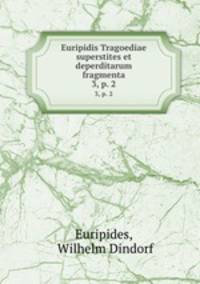 Euripidis Tragoediae superstites et deperditarum fragmenta. 3, p. 2