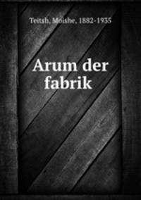 Arum der fabrik?