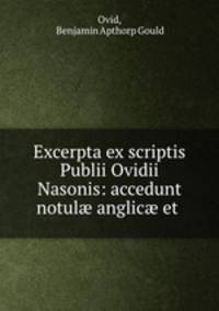 Excerpta ex scriptis Publii Ovidii Nasonis: accedunt notul? anglic? et .