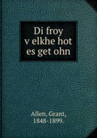 Di froy v?elkhe hot? es get?ohn