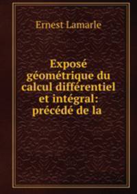 Expose geometrique du calcul differentiel et integral: precede de la .