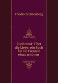 Euphranor: Uber die Liebe; ein Buch fur die Freunde eines schonen .