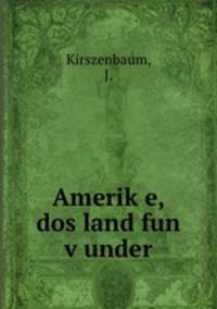 Amerik?e, dos land fun v?under