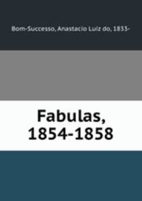 Fabulas, 1854-1858